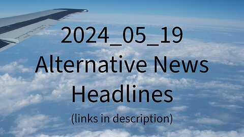 2024_05_19 Alternative News Headlines