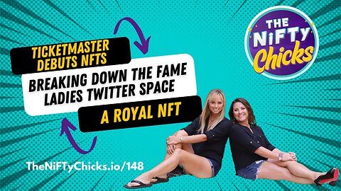 Ticketmaster Debuts NFTs, a Royal NFT & Breaking Down Fame Ladies Twitter Space | The NiFTy Chicks