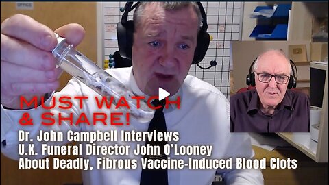 Dr. John Campbell Interviews U.K. Funeral Director About Deadly, Fibrous Vaccine-Induced Blood Clots That Are One Of Many Causes Of Premature Death Resulting From The DARPA Bioweapon Injections Pushed On Populations Worldwide