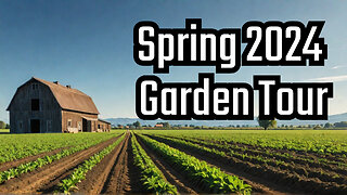 Spring 2024 Garden Tour