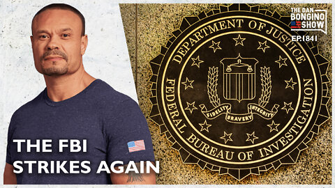 The FBI Strikes Again! (Ep. 1841) - The Dan Bongino Show