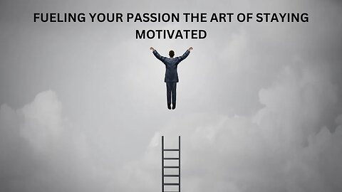 Fueling your passion The Art Of Staying Motivated #motivation #motivational #smartgoals