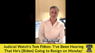 Judicial Watch's Tom Fitton: 'I've Been Hearing That He's [Biden] Going to Resign on Monday'