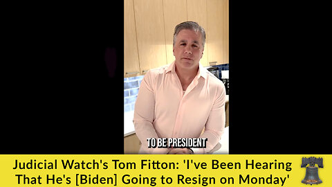 Judicial Watch's Tom Fitton: 'I've Been Hearing That He's [Biden] Going to Resign on Monday'