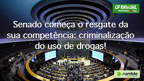 Senado começa o resgate da sua competência: criminalização do uso de drogas!