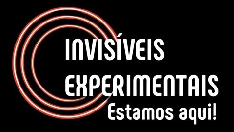 INVISIVEIS EXPERIMENTAIS 17/07/22