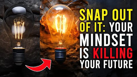 Snap Out of It: Your Mindset is Killing Your Future