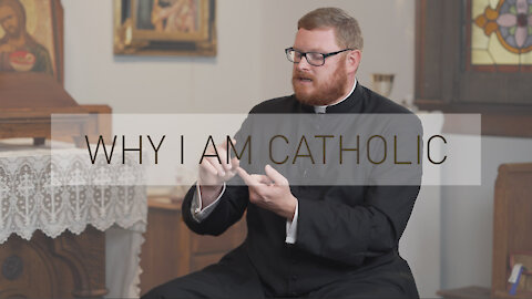 Why I am Catholic | with Priest David Carter