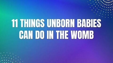 11 Things Unborn Babies Can Do In The Womb by Being Conclusive
