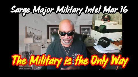 Sarge Major Military Intel - The Military Is the Only Way - 3/20/24..