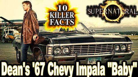 10 Killer Facts About Dean's '67 Chevy Impala "Baby" - Supernatural (OP: 10/05/23)