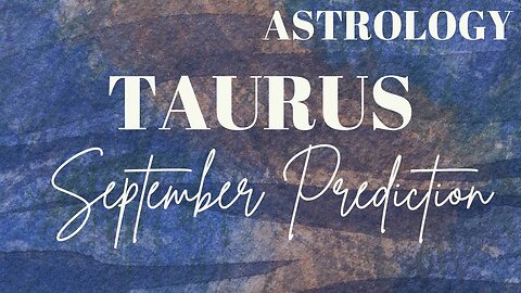 TAURUS September Astrology Predictions