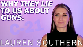 Why They Lie to Us About Guns (and Bill C-21) - Lauren Southern