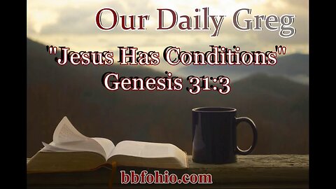 057 Jesus Has Conditions (Genesis 31:3) Our Daily Greg