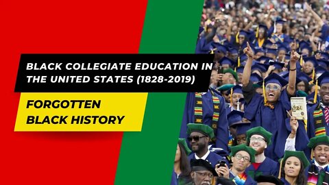 BLACK COLLEGIATE EDUCATION IN THE UNITED STATES (1828-2019) | Forgotten Black History