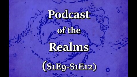 Podcast of the Realms 3 - (S1E9-S1E12)