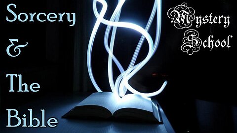 Sorcery & the Bible - Mystery School Lesson 99