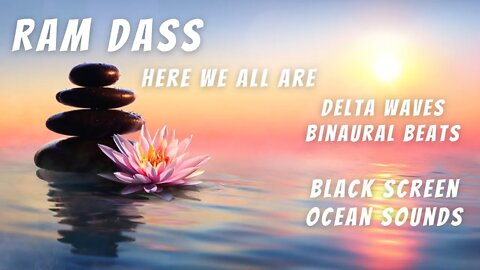🧙‍♂️ Ram Dass 🧙‍♂️ Here We All Are 🧙‍♂️ Black Screen 🧙‍♂️ Delta Waves Ocean Sounds 🧙‍♂️ Truth Seeker
