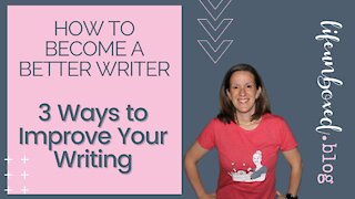 How to Become a Better Writer: 3 Ways to Improve Your Writing