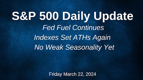 S&P 500 Daily Market Update for Friday March 22, 2024