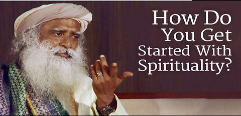 How Do You Get Started With Spirituality? | Sadhguru