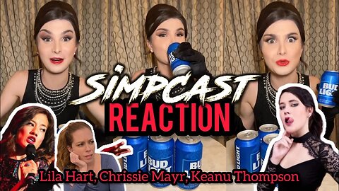 SimpCast Reacts to Dylan Mulvaney Bud Light Ad! Chrissie Mayr, Lila Hart, Keanu Thompson