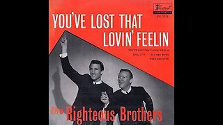 the Righteous Brothers "You've Lost that Lovin' Feelin"