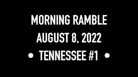 Morning Ramble - 20220808 - Tennessee #1