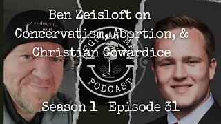 Live Stream Ben Zeisloft on Conservatism, Abortion, and Christian Cowardice S1E31