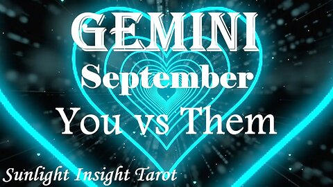 Gemini *They Can't Wait To Walk Down This Path With You & Start A New Life* September You vs Them