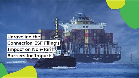 Deciphering Non-Tariff Barriers: The Role of ISF Filing in International Trade Compliance