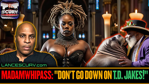 MADAMWHIPASS: "DON'T GO DOWN ON T.D. JAKES!" | LANCESCURV