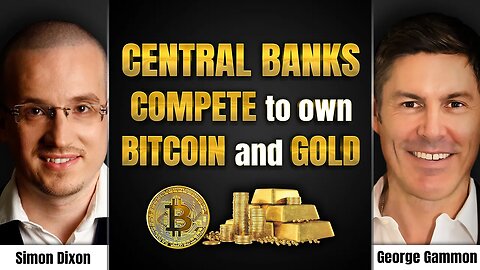 George Gammon & Simon Dixon discuss: Central Banks plan to compete in owning #Bitcoin and #Gold