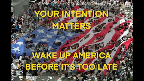 Wake Up America! You Matter, Your Intension Matters - You can change your world