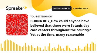 BURNA BOY_How could anyone have believed that there were Satanic day care centers throughout the cou