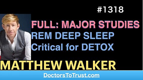 MATTHEW WALKER | FULL: MAJOR STUDIES—REM DEEP SLEEP Critical for DETOX