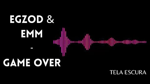 Egzod & EMM - Game Over [TELA ESCURA]