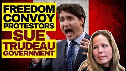 Freedom Convoy Protestors Suing Trudeau Government