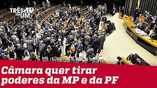 Grupo de trabalho da Câmara quer tirar poderes do MP e da PF