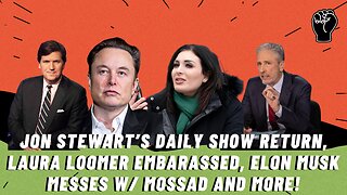 Jon Stewart's Daily Show Return, Laura Loomer Embarrassed, Elon Messes W/ Mossad & More!