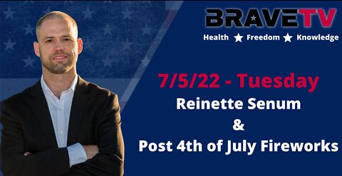BraveTV Live 7/5/22 - Reinette Senum & Post 4th of July Updates