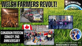 Welsh Farmers Revolt! Canadian Freedom Convoy 2nd Anniversary World News 2/18/24