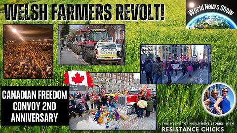 Welsh Farmers Revolt! Canadian Freedom Convoy 2nd Anniversary World News 2/18/24