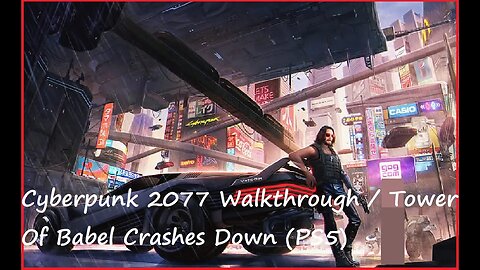 Cyberpunk 2077 Walkthrough / Tower Of Babel Crashes Down (PS5)