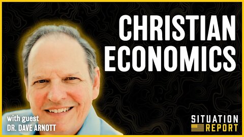 Christian Economics with Dr. Dave Arnott | Situation Report