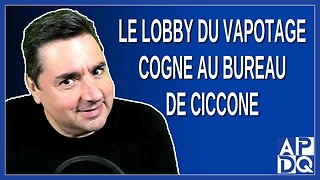 Le lobby du vapotage cogne au bureau de Ciccone