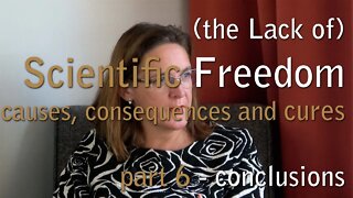 The Lack of Scientific Freedom - Conclusion: Causes, Consequences and Solutions (part 6)