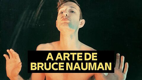 A ARTE DE BRUCE NAUMAN