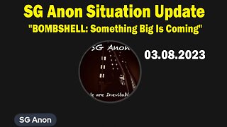 SG Anon Situation Update March 8: "BOMBSHELL: Something Big Is Coming"