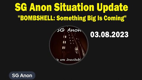 SG Anon Situation Update March 8: "BOMBSHELL: Something Big Is Coming"